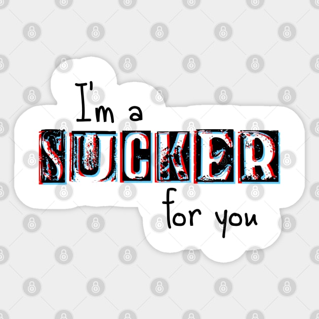 I'm a Sucker for You Sticker by HilariousDelusions